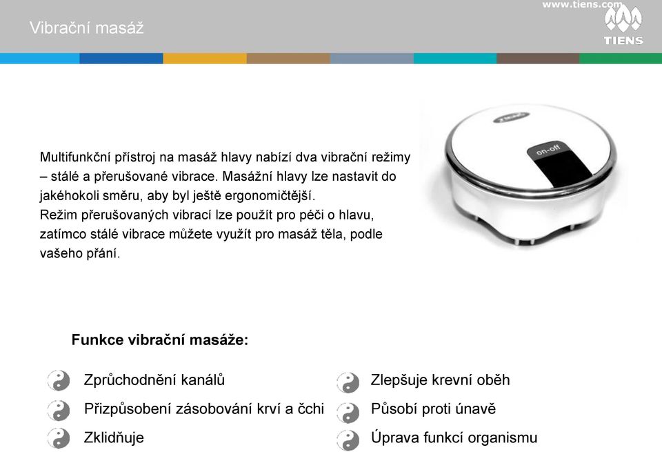 Režim přerušovaných vibrací lze použít pro péči o hlavu, zatímco stálé vibrace můžete využít pro masáž těla, podle