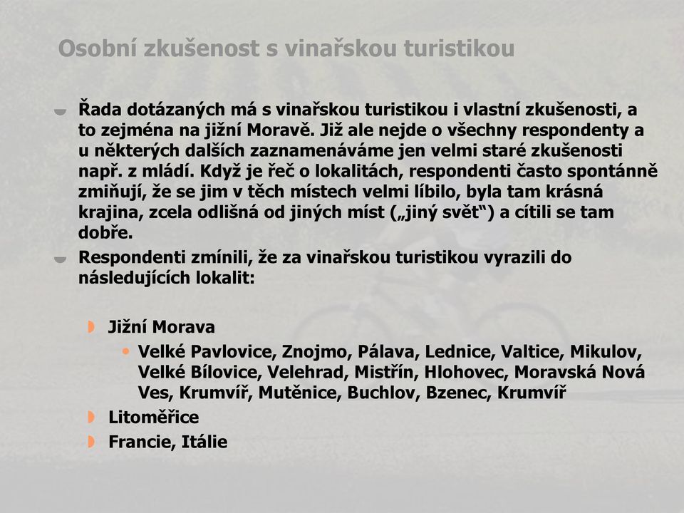 Když je řeč o lokalitách, respondenti často spontánně zmiňují, že se jim v těch místech velmi líbilo, byla tam krásná krajina, zcela odlišná od jiných míst ( jiný svět ) a cítili se