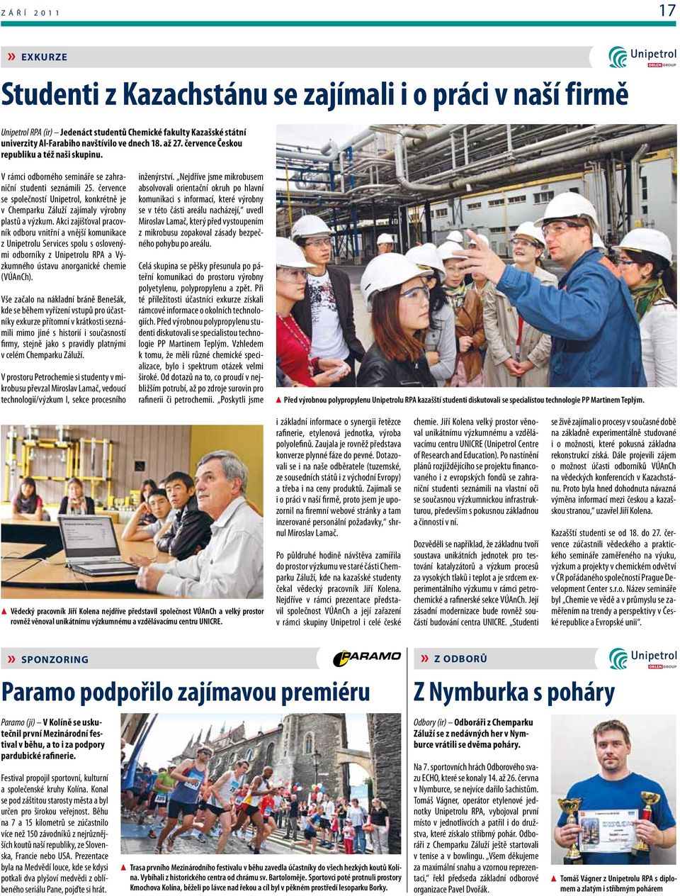 července se společností Unipetrol, konkrétně je v Chemparku Záluží zajímaly výrobny plastů a výzkum.