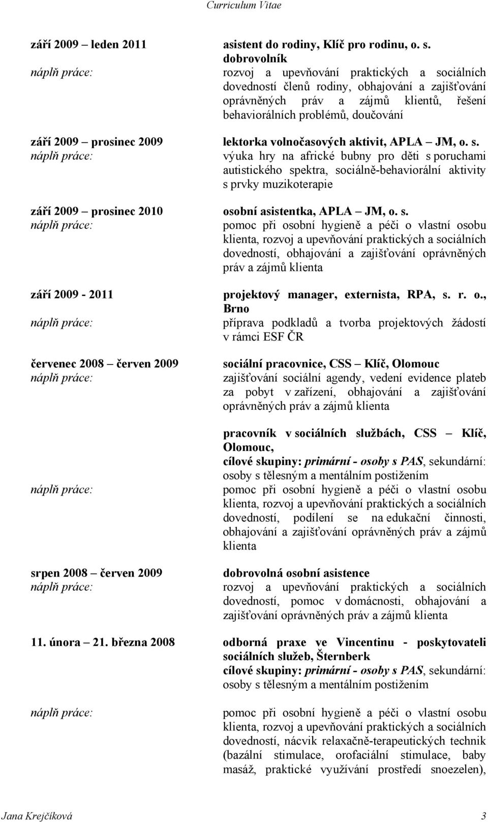 prosinec 2009 lektorka volnočasových aktivit, APLA JM, o. s.