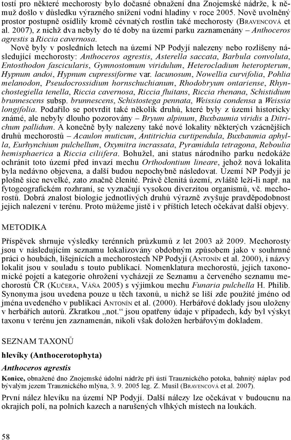 2007), z nichž dva nebyly do té doby na území parku zaznamenány Anthoceros agrestis a Riccia cavernosa.