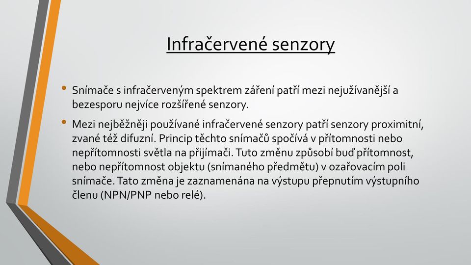 Princip těchto snímačů spočívá v přítomnosti nebo nepřítomnosti světla na přijímači.