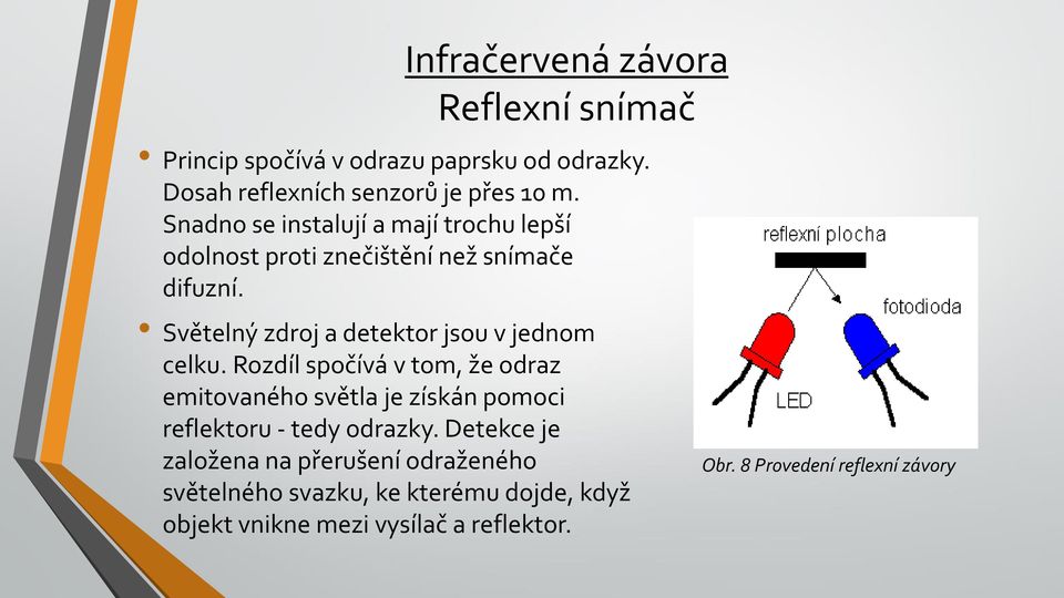 Světelný zdroj a detektor jsou v jednom celku.