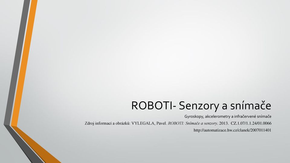 VYLEGALA, Pavel. ROBOTI: Snímače a senzory. 2013. CZ.1.07/1.