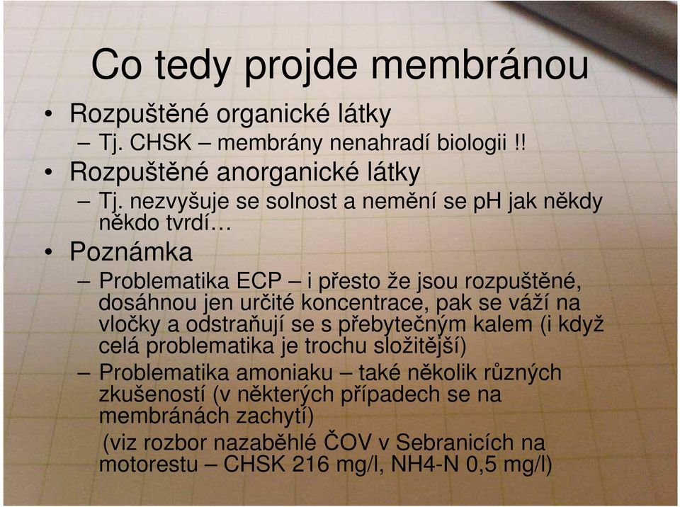 koncentrace, pak se váží na vločky a odstraňují se s přebytečným kalem (i když celá problematika je trochu složitější) Problematika amoniaku