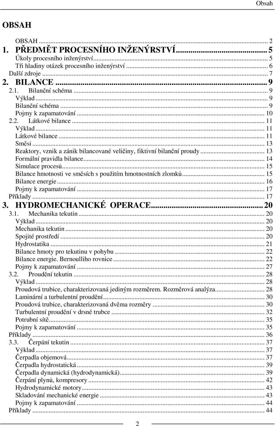 .. 13 Reaktory, vznik a zánik bilancované veličiny, fiktivní bilanční proudy... 13 Formální pravidla bilance... 14 Simulace procesů... 15 Bilance hmotnosti ve směsích s použitím hmotnostních zlomků.