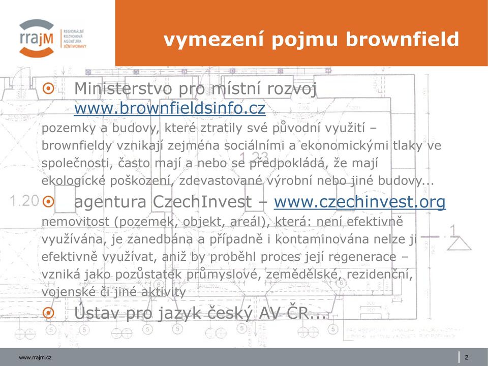 předpokládá, že mají ekologické poškození, zdevastované výrobní nebo jiné budovy... agentura CzechInvest www.czechinvest.