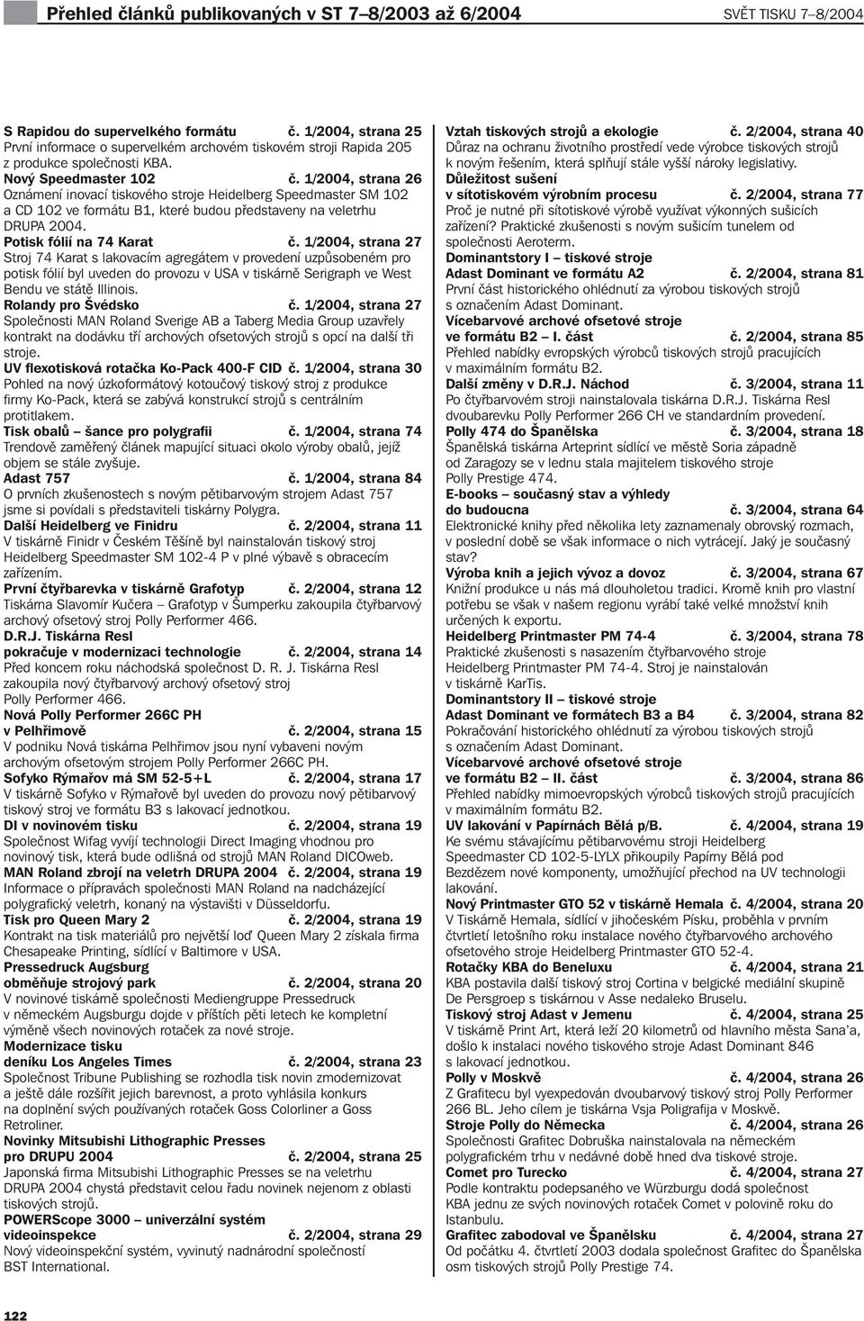 1/, strana 26 Oznámení inovací tiskového stroje Heidelberg Speedmaster SM 102 a CD 102 ve formátu B1, které budou představeny na veletrhu DRUPA. Potisk fólií na 74 Karat č.