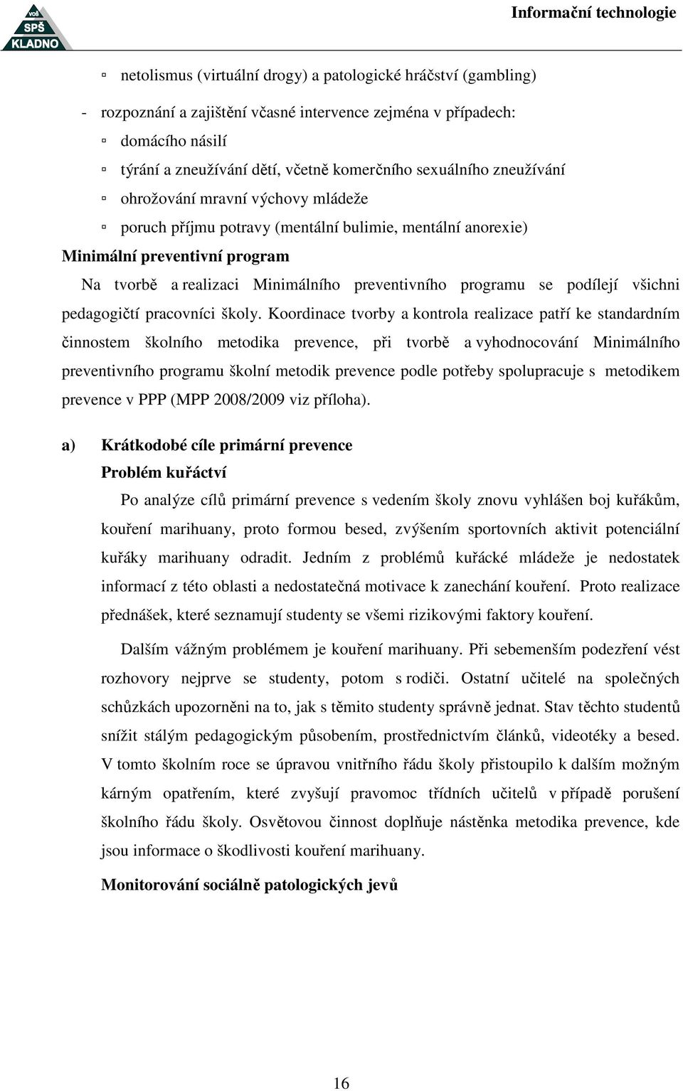 podílejí všichni pedagogičtí pracovníci školy.