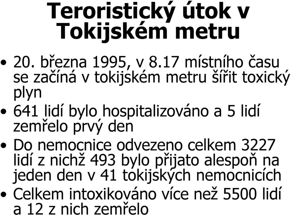 hospitalizováno a 5 lidí zemřelo prvý den Do nemocnice odvezeno celkem 3227 lidí z