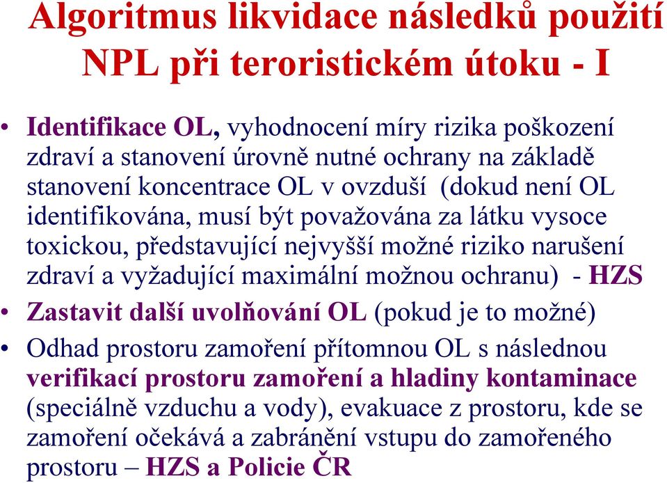 zdraví a vyžadující maximální možnou ochranu) - HZS Zastavit další uvolňování OL (pokud je to možné) Odhad prostoru zamoření přítomnou OL s následnou verifikací