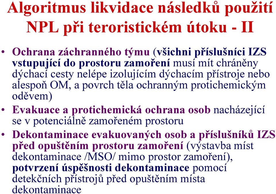 protichemická ochrana osob nacházející se v potenciálně zamořeném prostoru Dekontaminace evakuovaných osob a příslušníků IZS před opuštěním prostoru