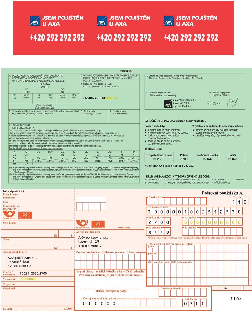 Registrační značka (není-li, uvede se VIN nebo číslo podvozku nebo motoru) Registration No. (or if none) Chassis or Engine No. ORIGINÁL 2.