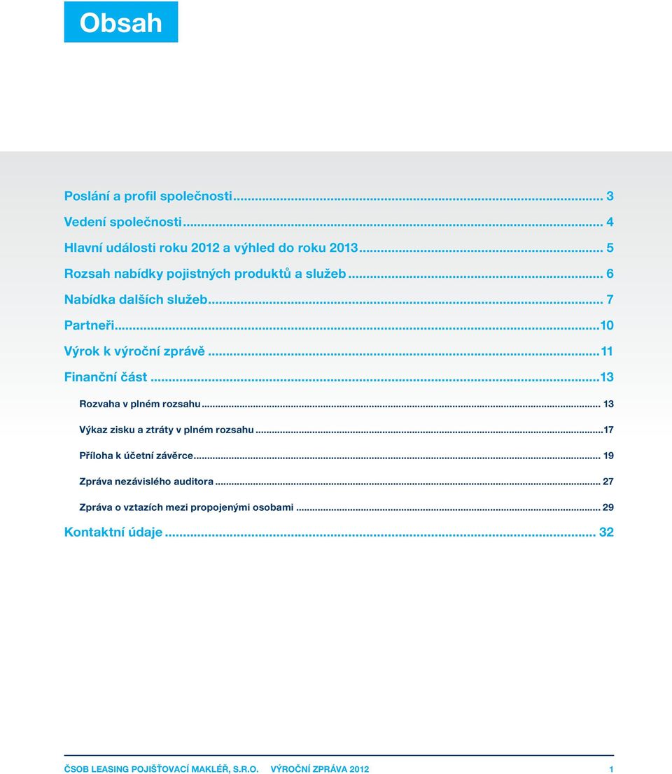 ..10 Výrok k výroční zprávě...11 Finanční část...13 Rozvaha v plném rozsahu.