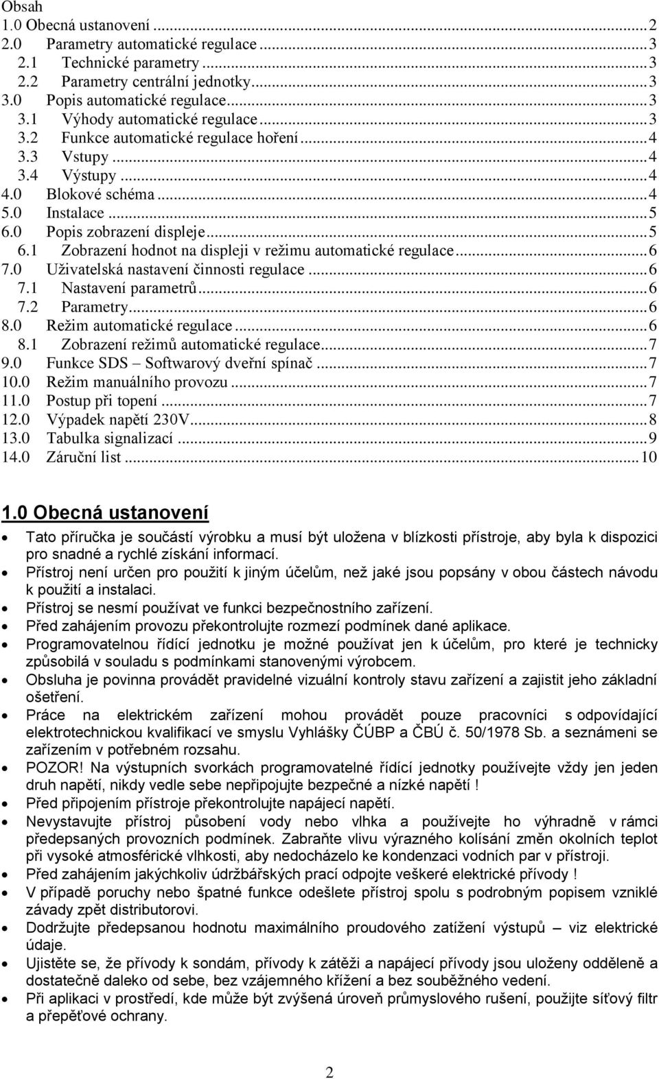 .. 6 7.0 Uživatelská nastavení činnosti regulace... 6 7.1 Nastavení parametrů... 6 7.2 Parametry... 6 8.0 Režim automatické regulace... 6 8.1 Zobrazení režimů automatické regulace... 7 9.