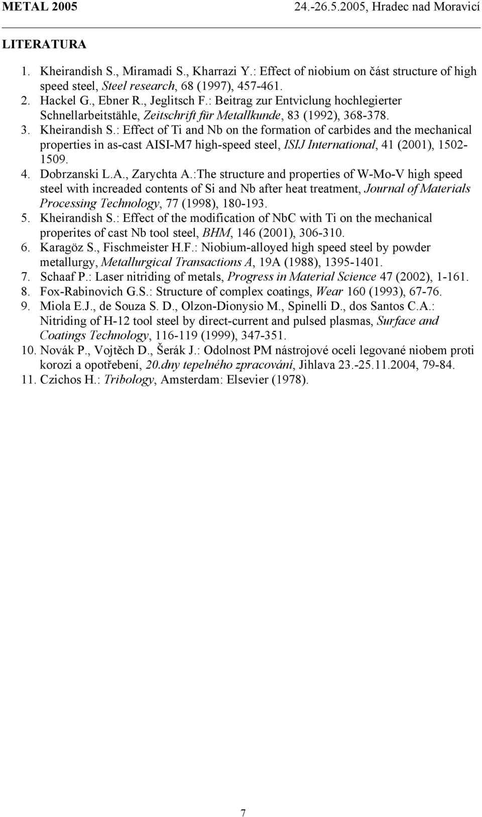 : Effect of Ti and Nb on the formation of carbides and the mechanical properties in as-cast AISI-M7 high-speed steel, ISIJ International, 41 (2001), 1502-1509. 4. Dobrzanski L.A., Zarychta A.