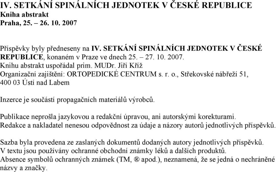 , Střekovské nábřeží 51, 400 03 Ústí nad Labem Inzerce je součástí propagačních materiálů výrobců. Publikace neprošla jazykovou a redakční úpravou, ani autorskými korekturami.