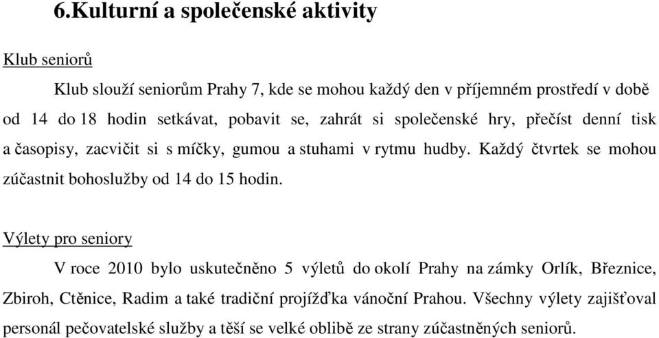 Každý čtvrtek se mohou zúčastnit bohoslužby od 14 do 15 hodin.