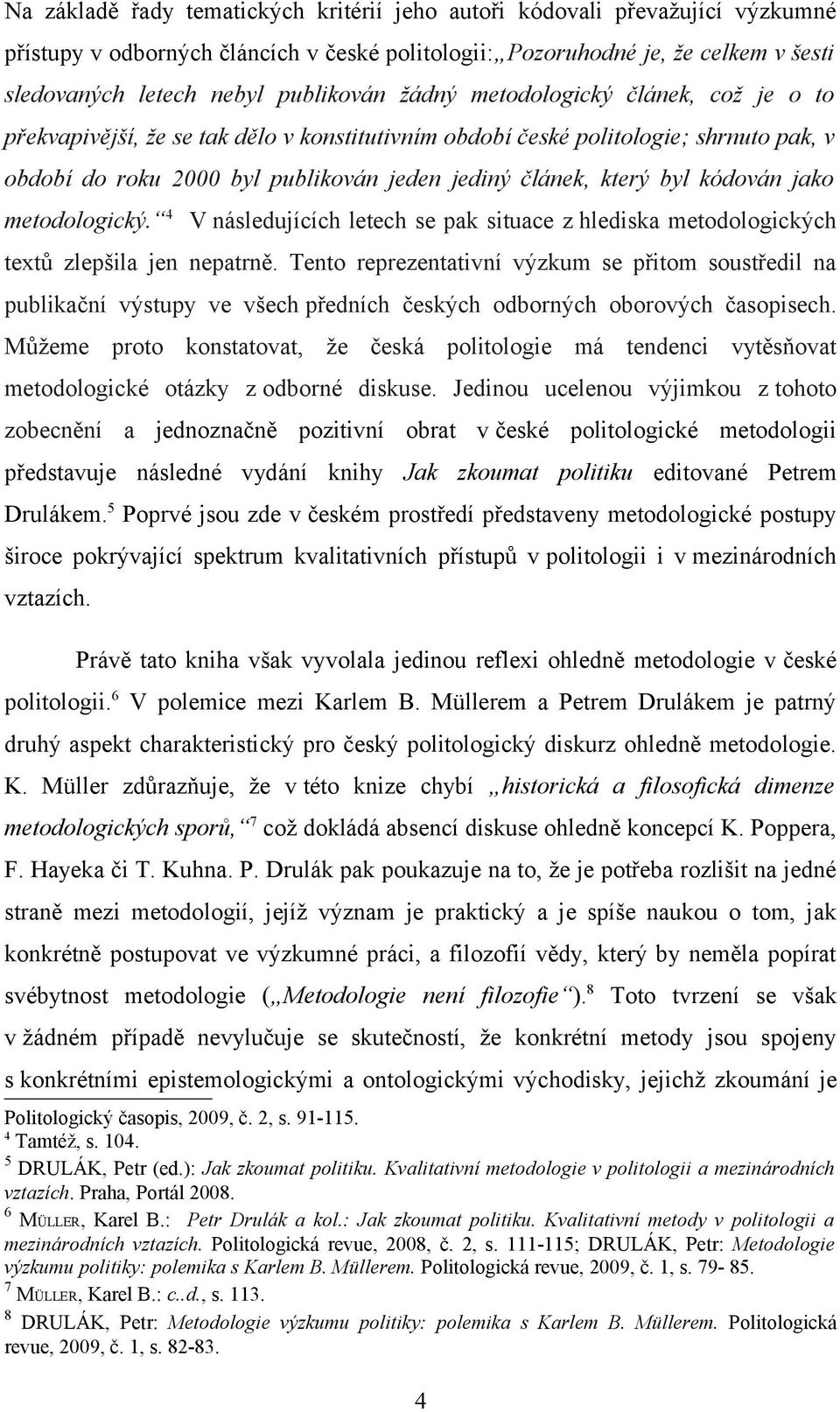 kódován jako metodologický. 4 V následujících letech se pak situace z hlediska metodologických textů zlepšila jen nepatrně.