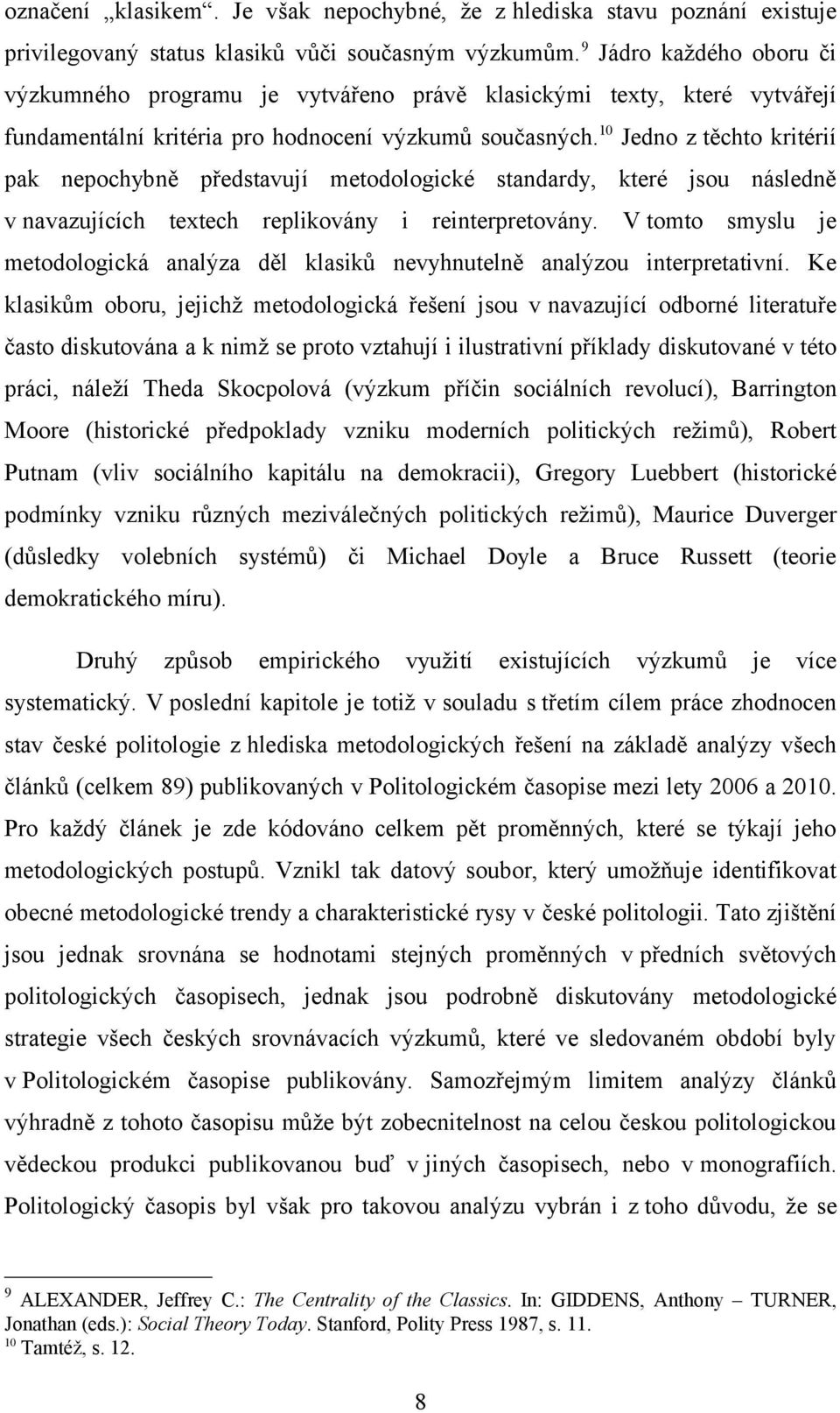 10 Jedno z těchto kritérií pak nepochybně představují metodologické standardy, které jsou následně v navazujících textech replikovány i reinterpretovány.