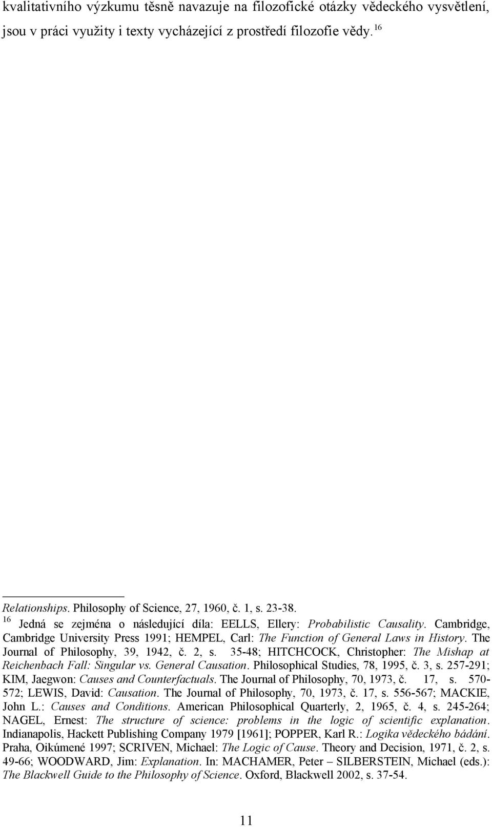 Cambridge, Cambridge University Press 1991; HEMPEL, Carl: The Function of General Laws in History. The Journal of Philosophy, 39, 1942, č. 2, s.