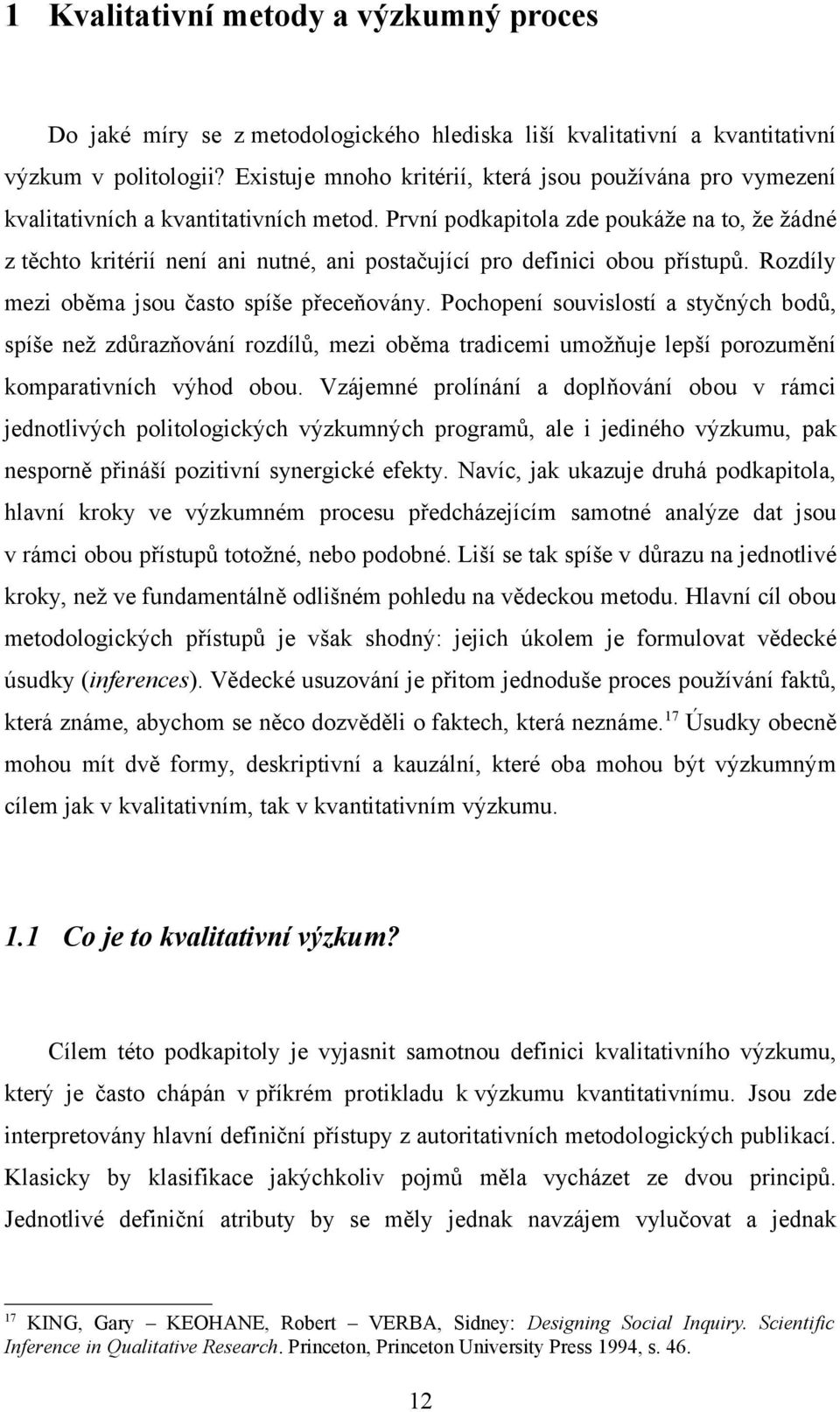 První podkapitola zde poukáže na to, že žádné z těchto kritérií není ani nutné, ani postačující pro definici obou přístupů. Rozdíly mezi oběma jsou často spíše přeceňovány.