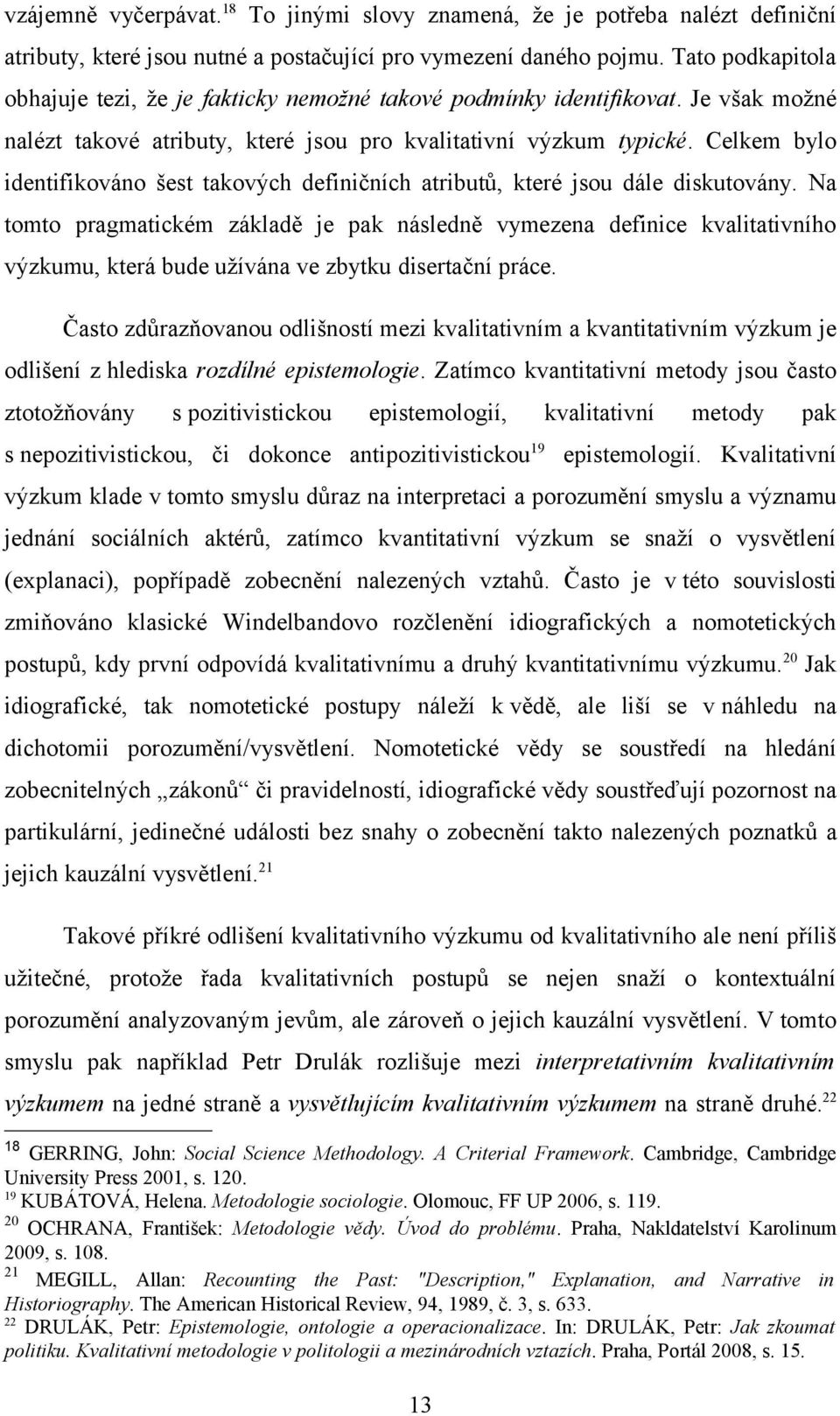 Celkem bylo identifikováno šest takových definičních atributů, které jsou dále diskutovány.