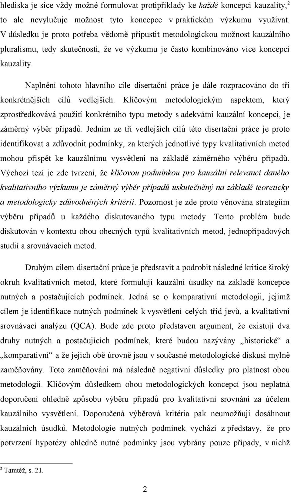 Naplnění tohoto hlavního cíle disertační práce je dále rozpracováno do tří konkrétnějších cílů vedlejších.