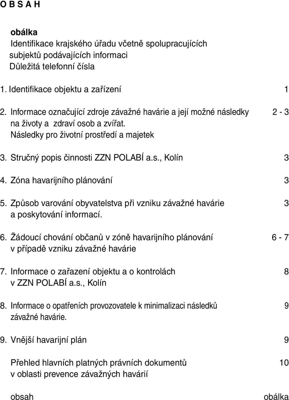 Zóna havarijního plánování 3 5. Způsob varování obyvatelstva při vzniku závažné havárie 3 a poskytování informací. 6.