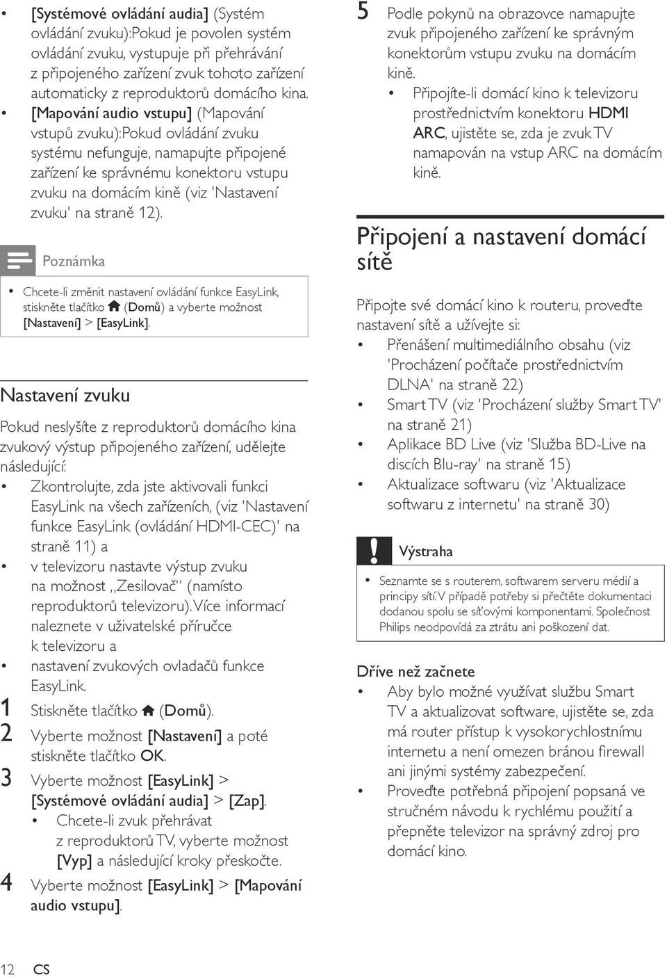 na straně 12). Poznámka Chcete-li změnit nastavení ovládání funkce EasyLink, stiskněte tlačítko (Domů) a vyberte možnost [Nastavení] > [EasyLink].