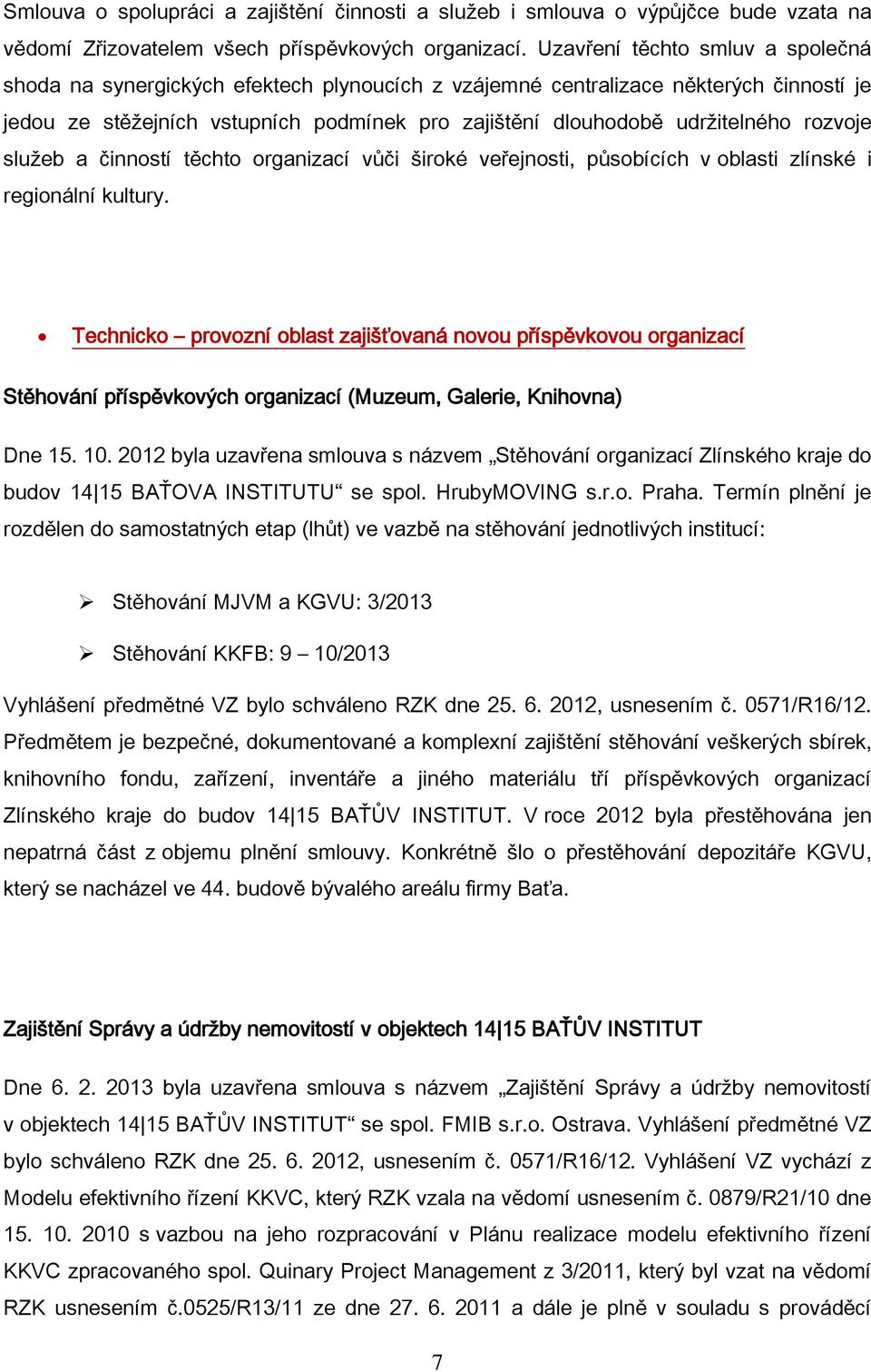 rozvoje služeb a činností těchto organizací vůči široké veřejnosti, působících v oblasti zlínské i regionální kultury.