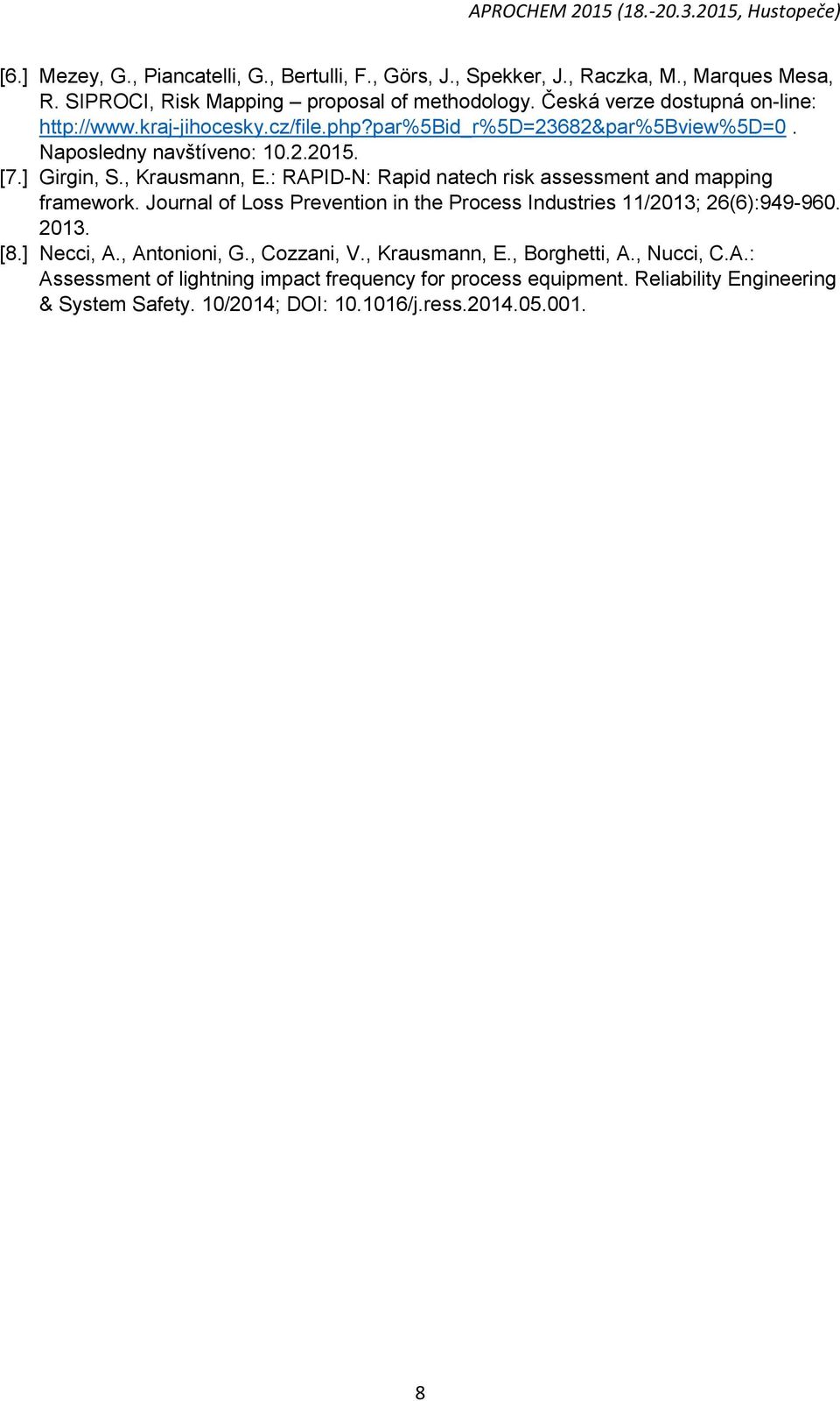 : RAPID-N: Rapid natech risk assessment and mapping framework. Journal of Loss Prevention in the Process Industries 11/2013; 26(6):949-960. 2013. [8.] Necci, A.