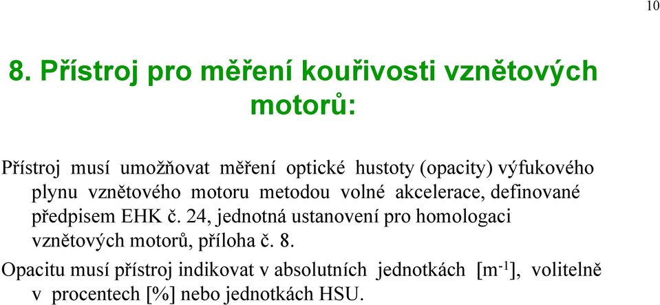 předpisem EHK č. 24, jednotná ustanovení pro homologaci vznětových motorů, příloha č. 8.