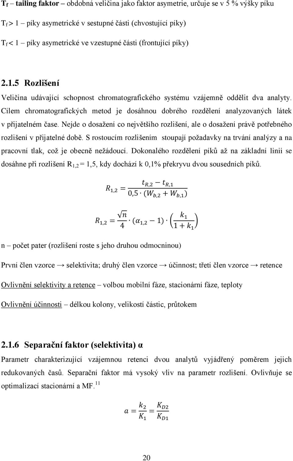 Cílem chromatografických metod je dosáhnou dobrého rozdělení analyzovaných látek v přijatelném čase.