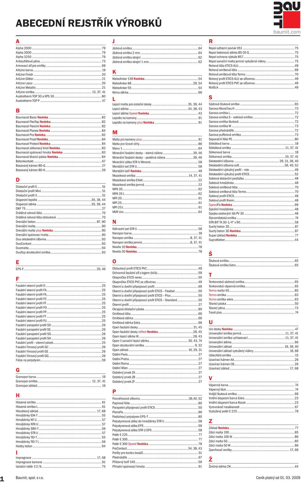 .. 82 Baumacol FlexUni Novinka... 82 Baumacol Planea Novinka... 84 Baumacol Pro Novinka... 82 Baumacol Proof Novinka... 84 Baumacol Protect Novinka... 84 Baumacol silikonový tmel Novinka.