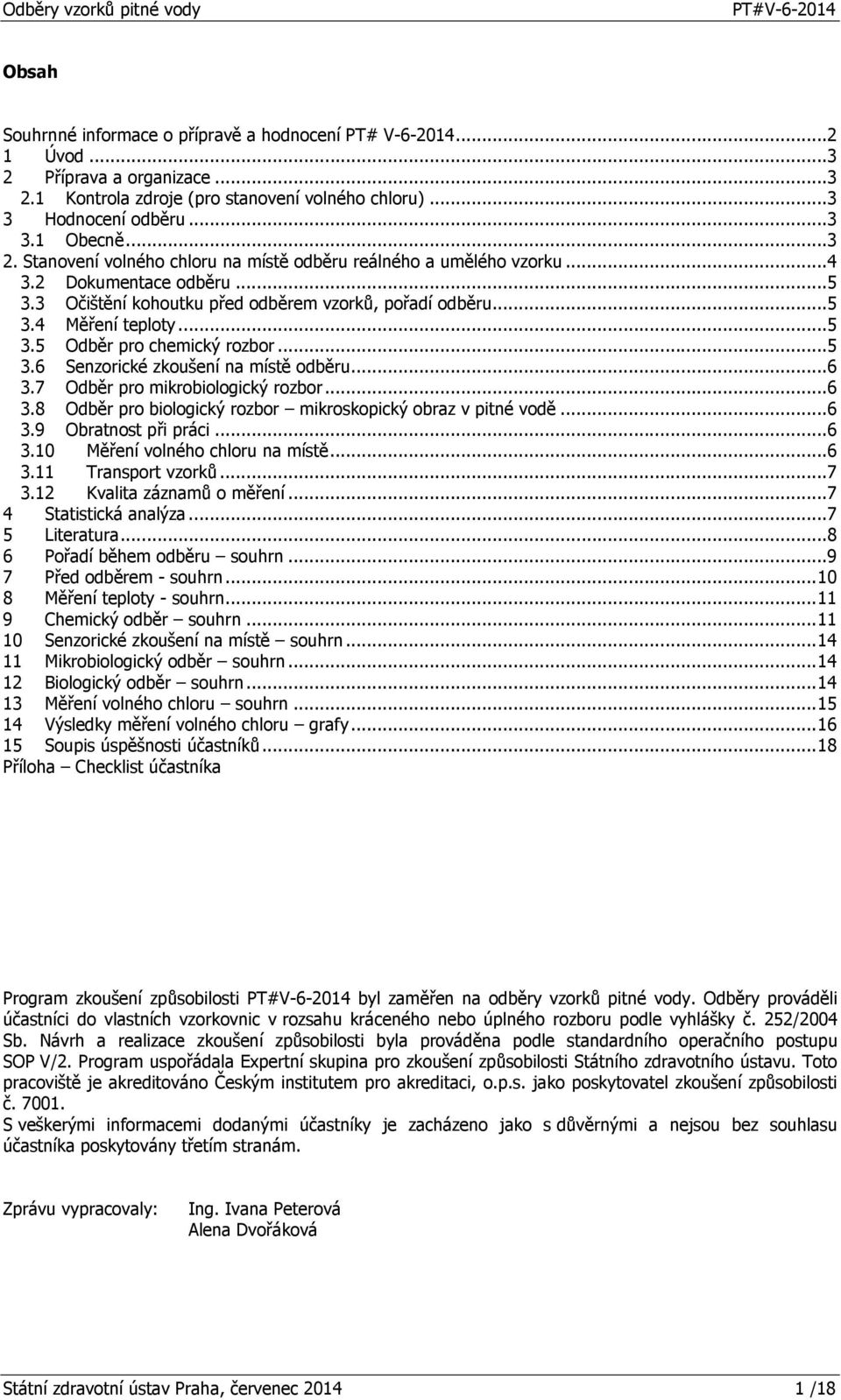 7 Odběr pro mikrobiologický rozbor...6 3.8 Odběr pro biologický rozbor mikroskopický obraz v pitné vodě...6 3.9 Obratnost při práci...6 3.10 Měření volného chloru na místě...6 3.11 Transport vzorků.