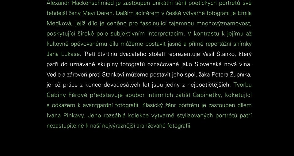 V kontrastu k jejímu až kultovně opěvovanému dílu můžeme postavit jasné a přímé reportážní snímky Jana Lukase.