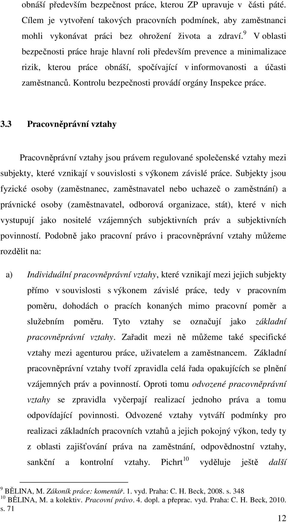 Kontrolu bezpečnosti provádí orgány Inspekce práce. 3.