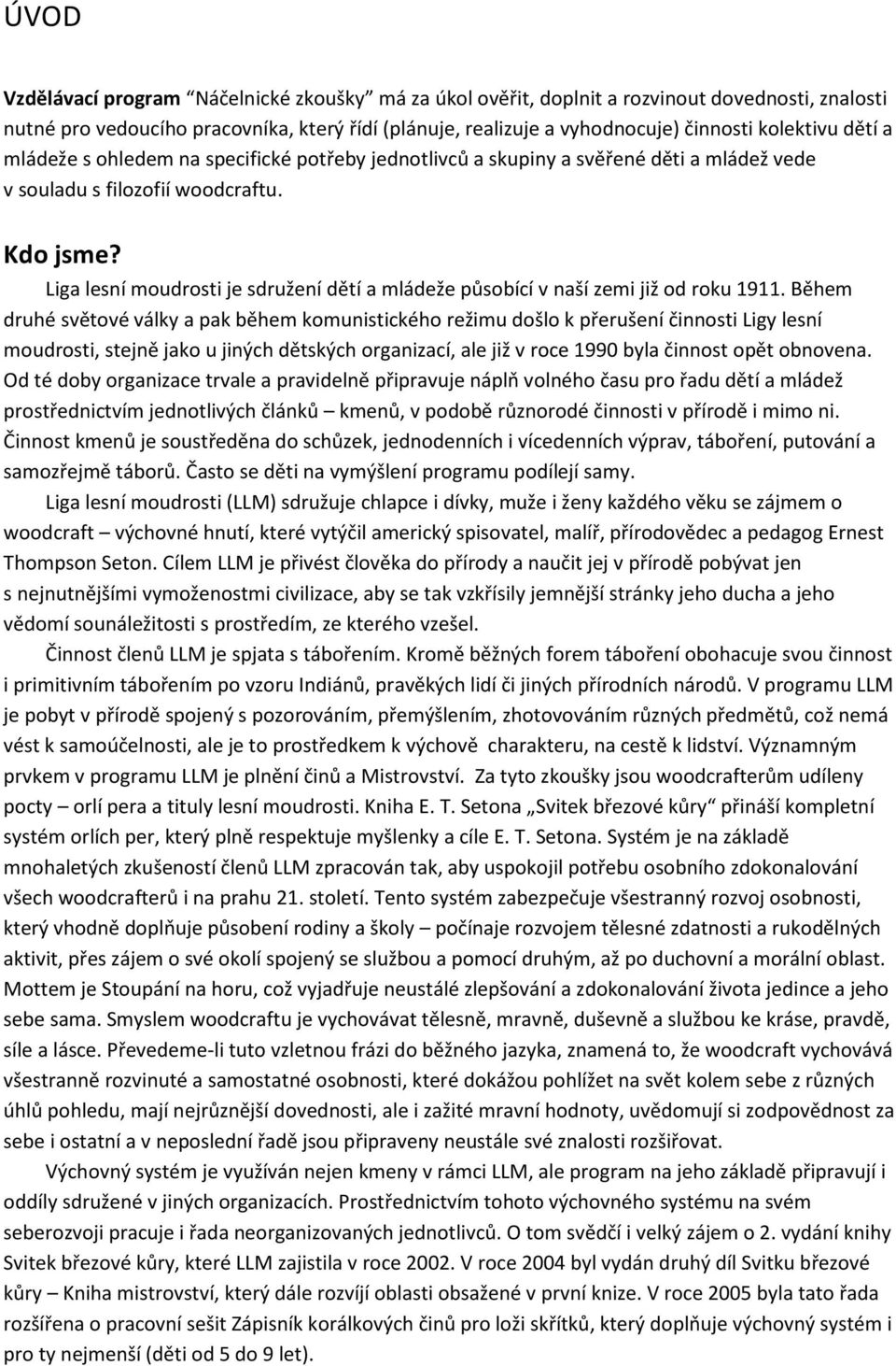 Liga lesní moudrosti je sdružení dětí a mládeže působící v naší zemi již od roku 1911.