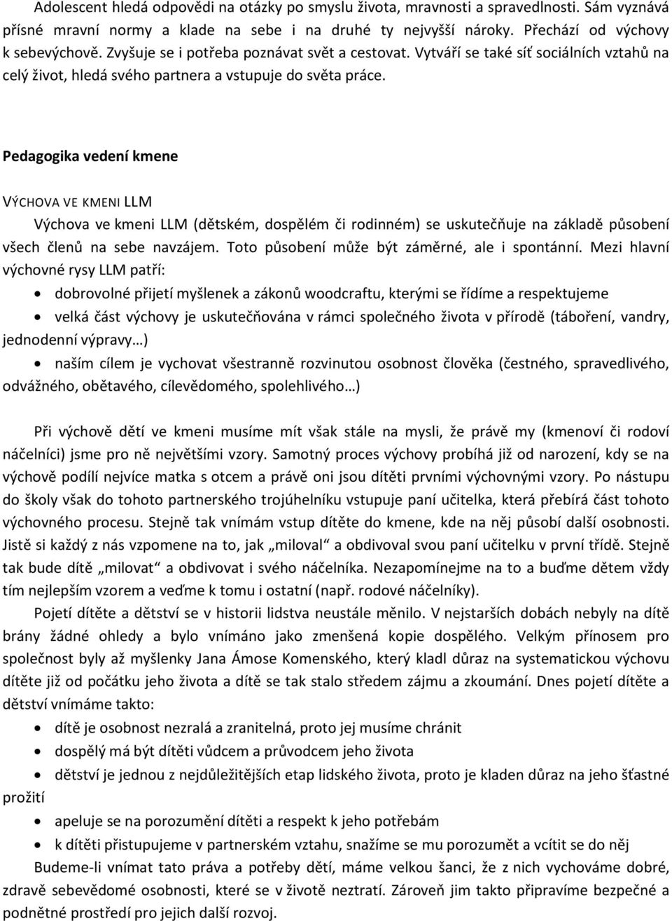 Pedagogika vedení kmene VÝCHOVA VE KMENI LLM Výchova ve kmeni LLM (dětském, dospělém či rodinném) se uskutečňuje na základě působení všech členů na sebe navzájem.