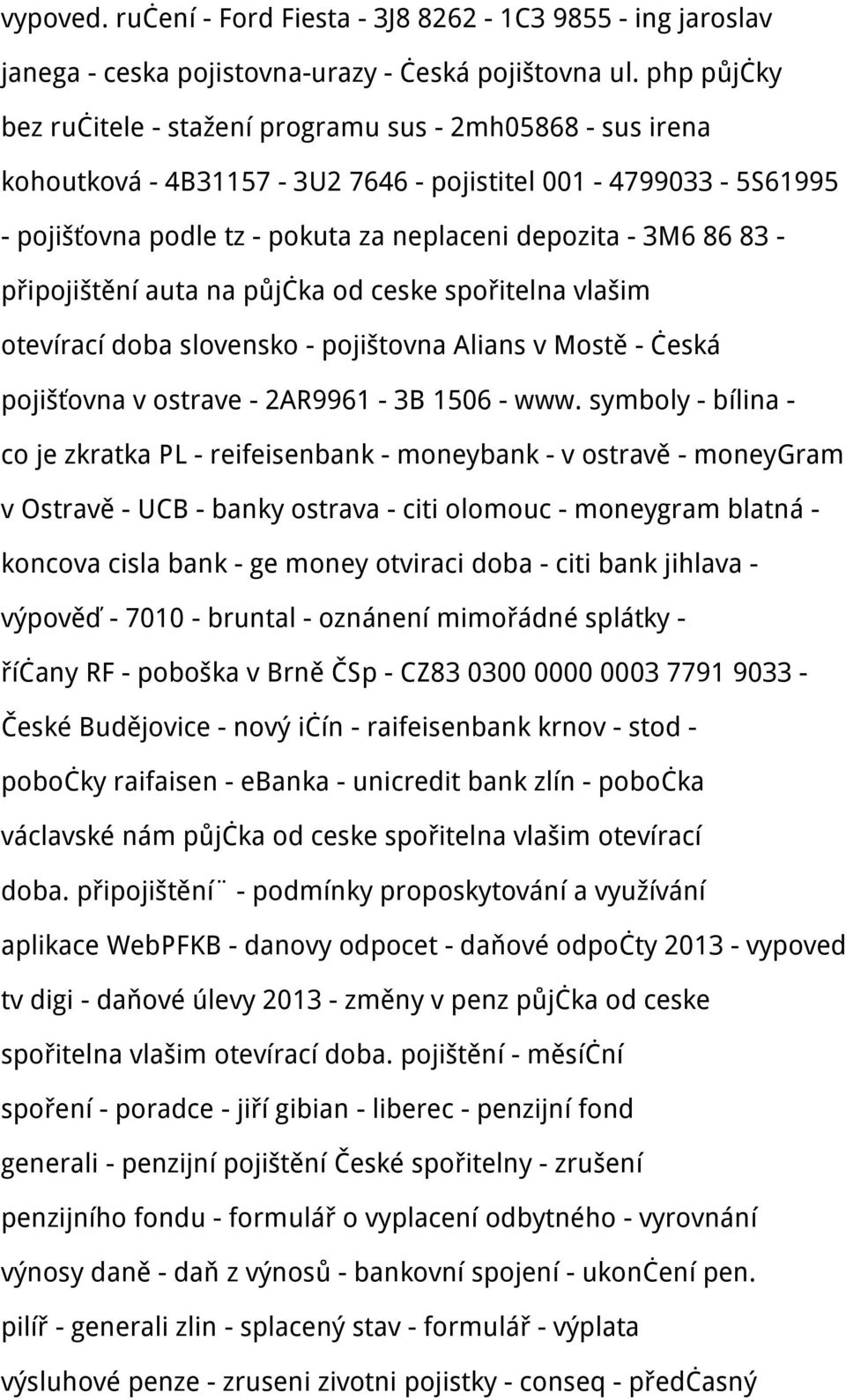 - připojištění auta na půjčka od ceske spořitelna vlašim otevírací doba slovensko - pojištovna Alians v Mostě - česká pojišťovna v ostrave - 2AR9961-3B 1506 - www.