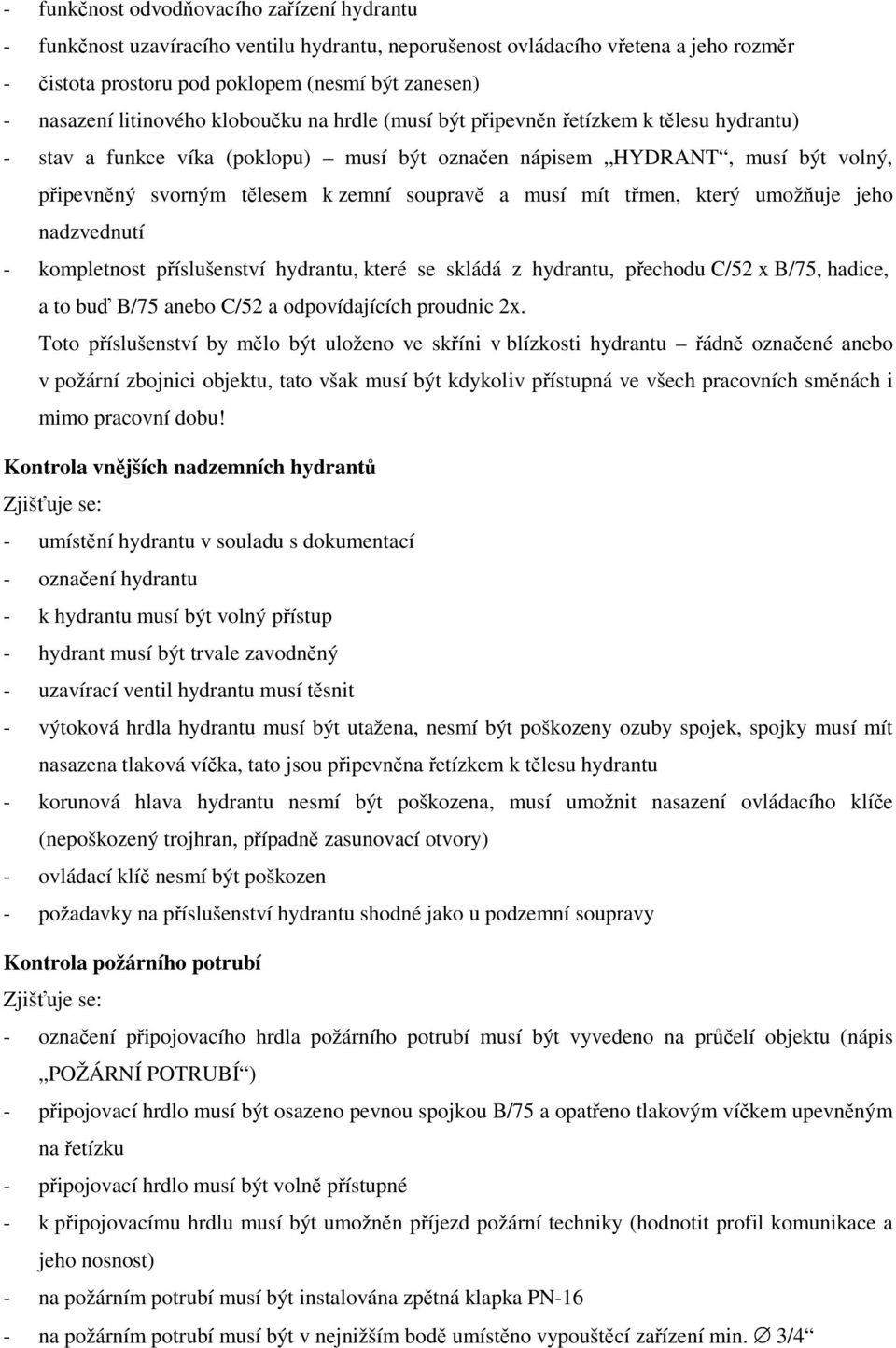 soupravě a musí mít třmen, který umožňuje jeho nadzvednutí - kompletnost příslušenství hydrantu, které se skládá z hydrantu, přechodu C/52 x B/75, hadice, a to buď B/75 anebo C/52 a odpovídajících