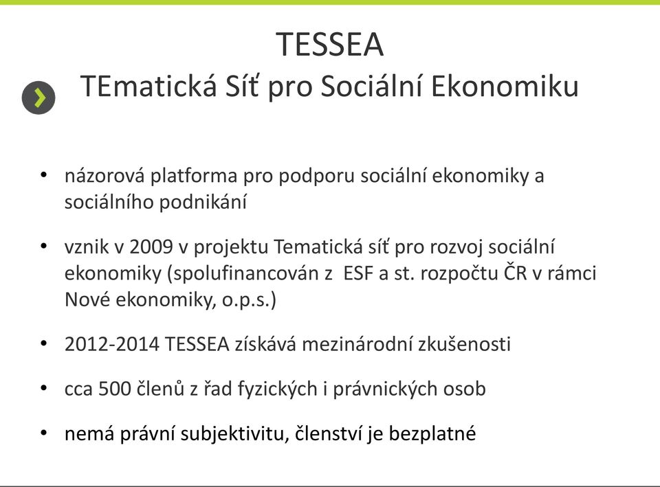 (spolufinancován z ESF a st. rozpočtu ČR v rámci Nové ekonomiky, o.p.s.) 2012-2014 TESSEA získává
