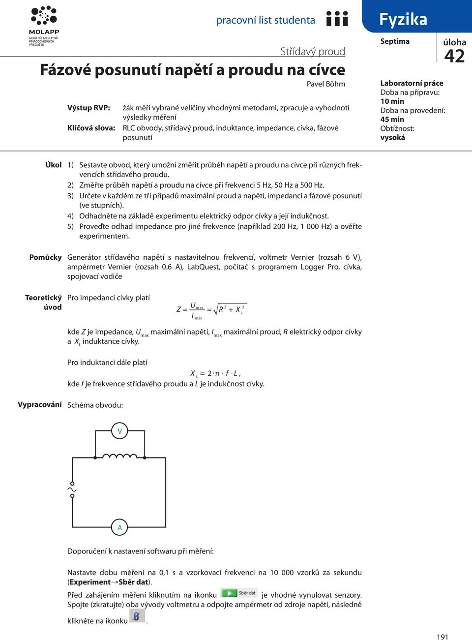 na cívce při různých frekvencích střídavého proudu. ) Změřte průběh napětí a proudu na cívce při frekvenci 5 Hz, 5 Hz a 5 Hz.