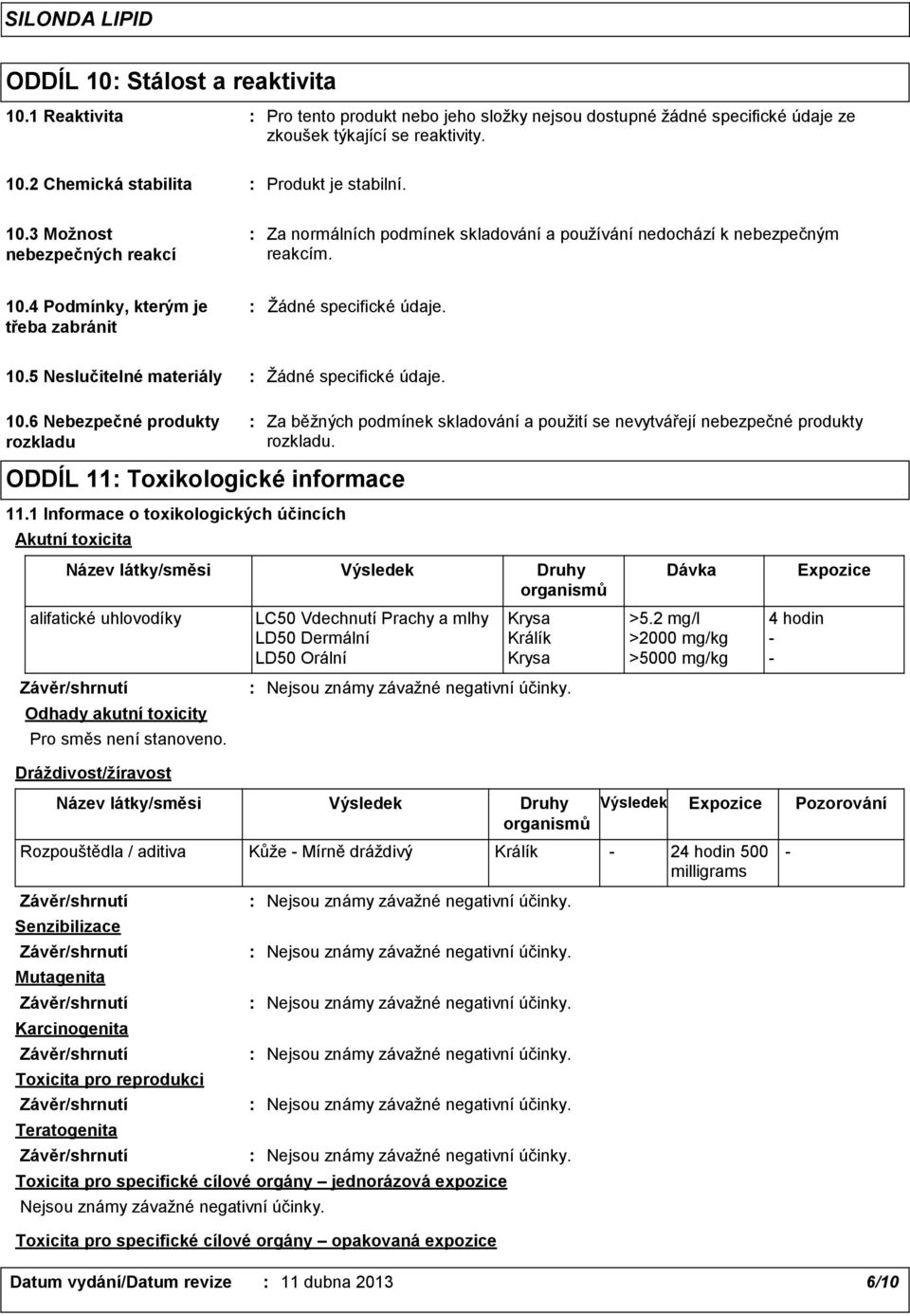 6 Nebezpečné produkty rozkladu ODDÍL 11 Toxikologické informace 11.