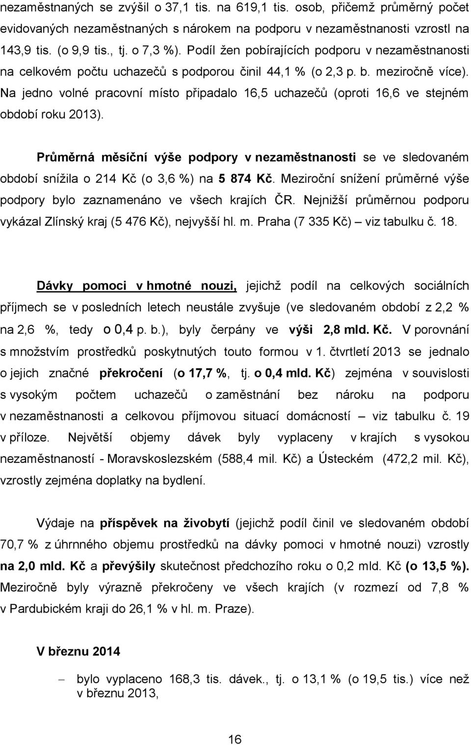 Na jedno volné pracovní místo připadalo 16,5 uchazečů (oproti 16,6 ve stejném období roku 2013).