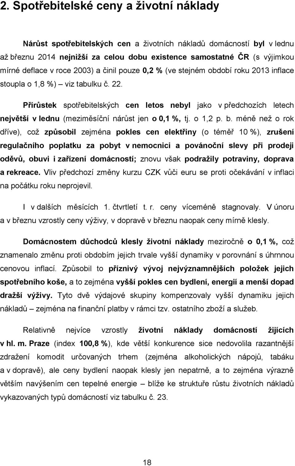 Přírůstek spotřebitelských cen letos nebyl jako v předchozích letech největší v lednu (meziměsíční nárůst jen o 0,1 %, tj. o 1,2 p. b.