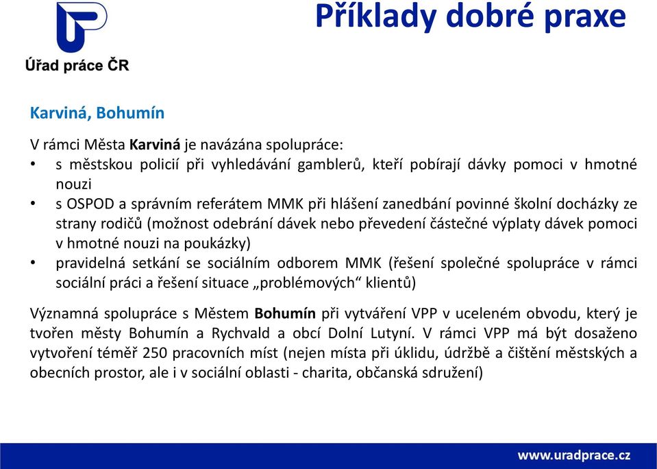 sociálním odborem MMK (řešení společné spolupráce v rámci sociální práci a řešení situace problémových klientů) Významná spolupráce s Městem Bohumín při vytváření VPP v uceleném obvodu, který je
