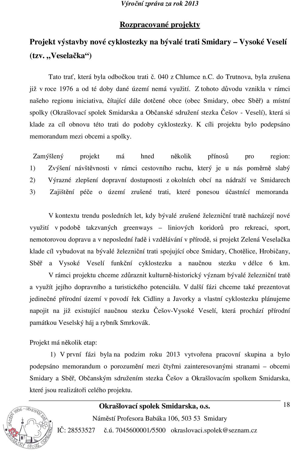 Veselí), která si klade za cíl obnovu této trati do podoby cyklostezky. K cíli projektu bylo podepsáno memorandum mezi obcemi a spolky.