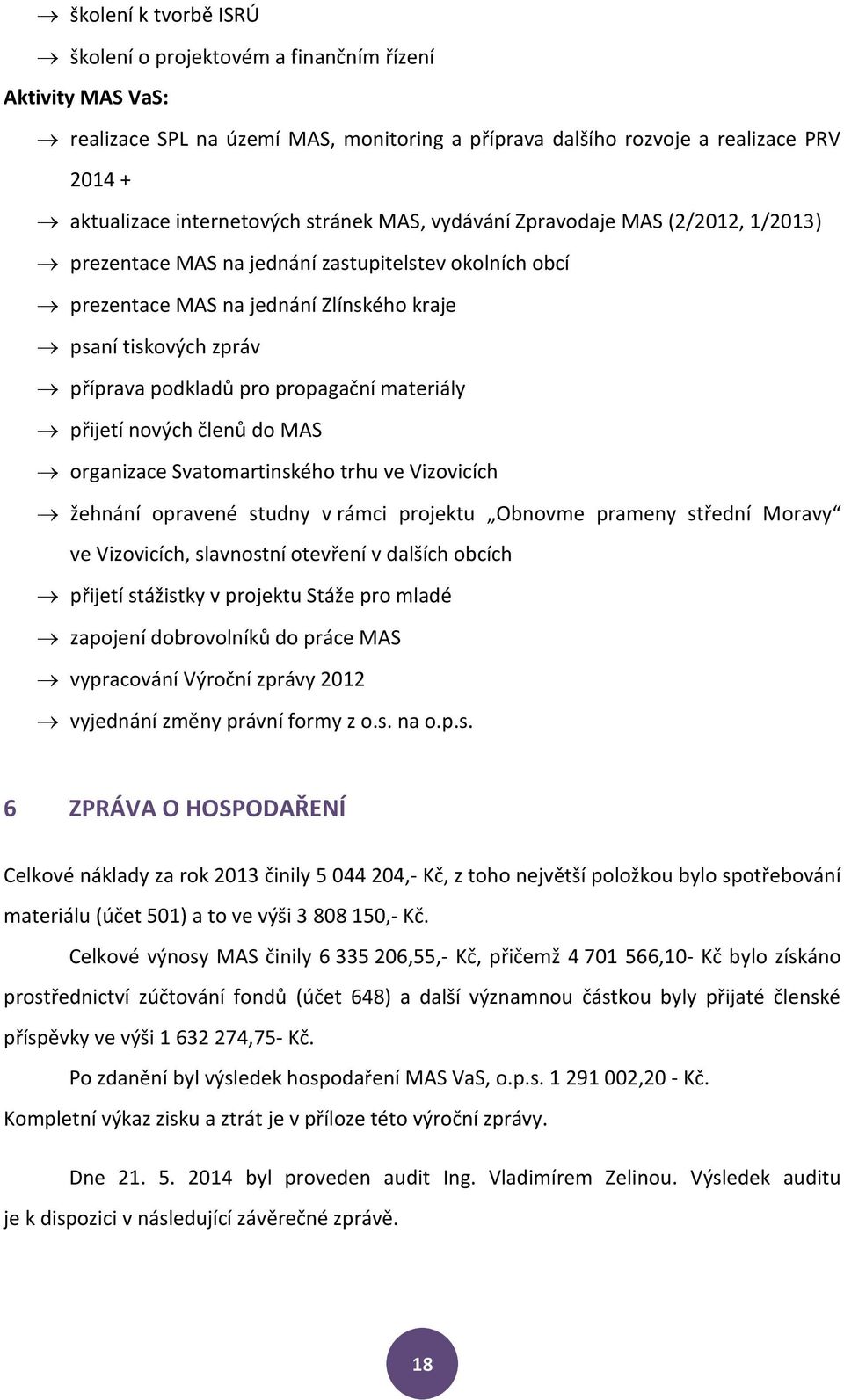 propagační materiály přijetí nových členů do MAS organizace Svatomartinského trhu ve Vizovicích žehnání opravené studny v rámci projektu Obnovme prameny střední Moravy ve Vizovicích, slavnostní